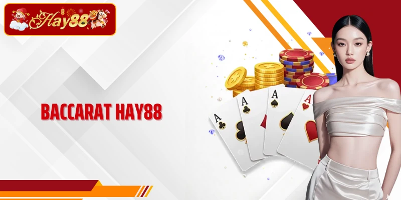Baccarat Hay88 - Trải Nghiệm Sảnh Bài Live Casino Đẳng Cấp 2026