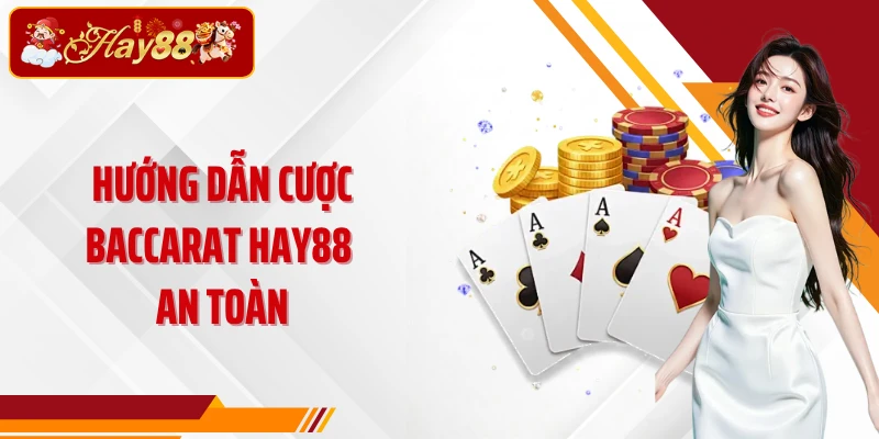 Hướng dẫn cược Baccarat Hay88 an toàn