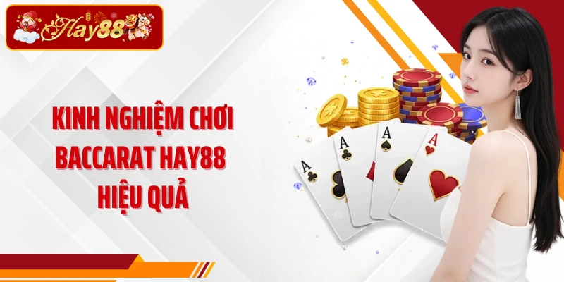 Kinh nghiệm chơi Baccarat Hay88 hiệu quả