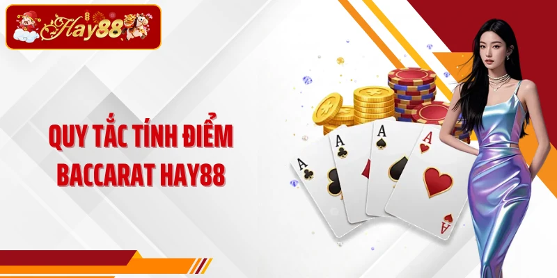 Quy tắc tính điểm Baccarat Hay88