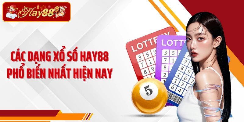 Các dạng xổ số Hay88 phổ biến nhất hiện nay