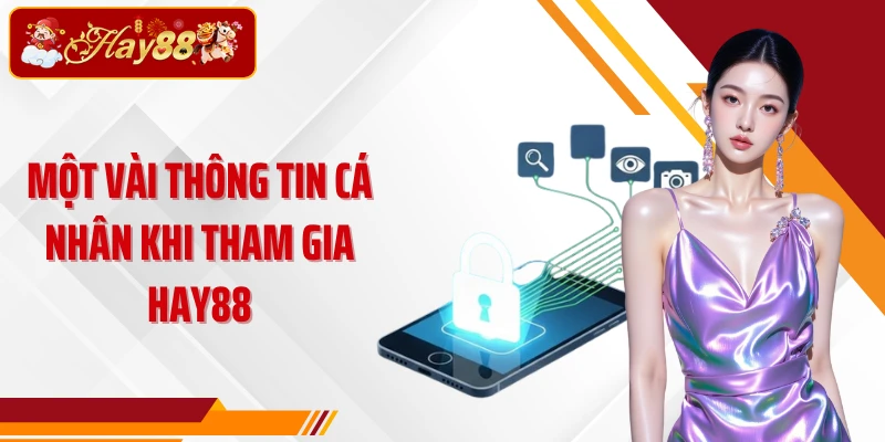 Một vài thông tin cá nhân khi tham gia Hay88