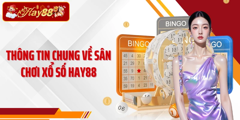 Thông tin chung về sân chơi xổ số Hay88