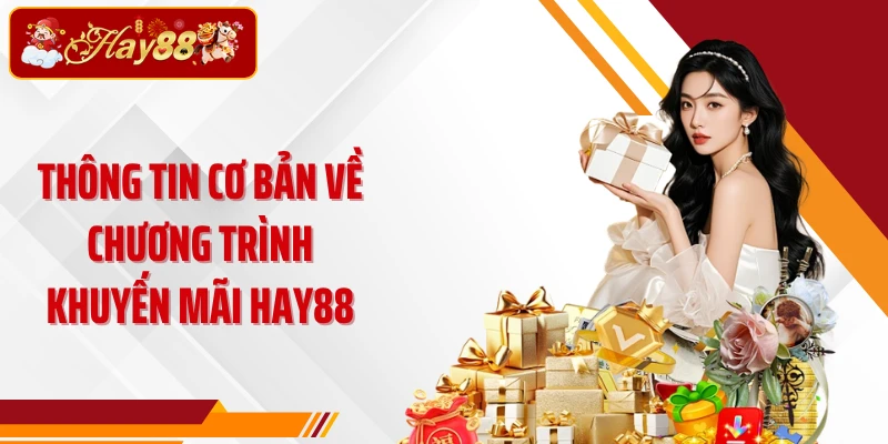 Thông tin cơ bản về chương trình khuyến mãi Hay88