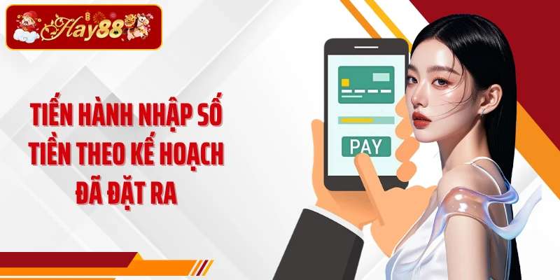 Tiến hành nhập số tiền theo kế hoạch đã đặt ra